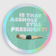 STILL PRESIDENT? HOLOGRAPH sticker