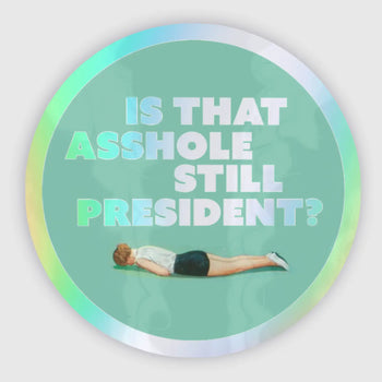 STILL PRESIDENT? HOLOGRAPH sticker