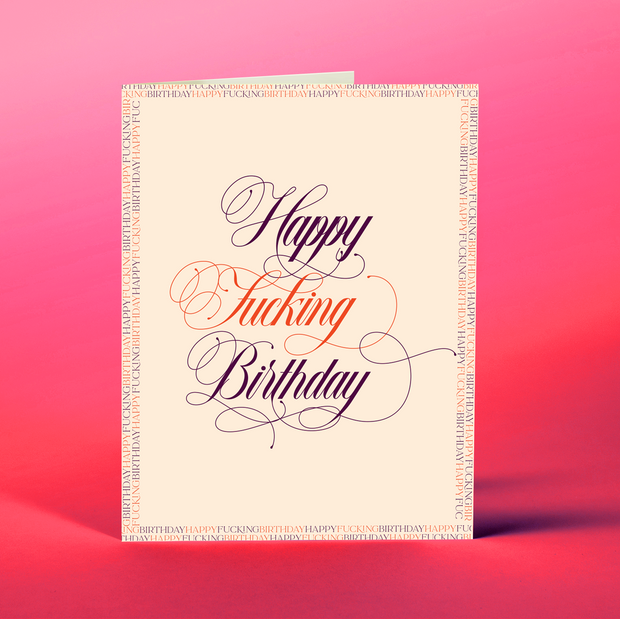 HAPPY FUCKING BIRTHDAY