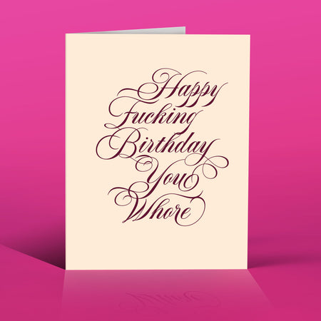 YOU WHORE BIRTHDAY!