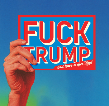 FUCK TRUMP and HAVE a nice day Type