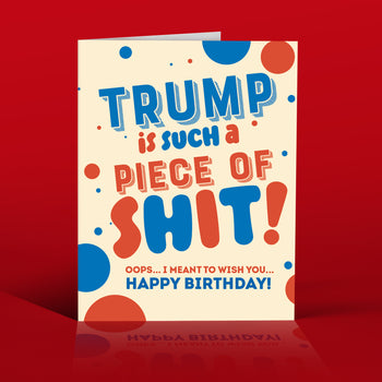 TRUMP IS A PIECE of... political, birthday, funny