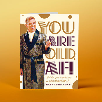 BD04 You are OLD AF - Offensive+Delightful Cards