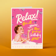GR44 Relax BIRTHDAY GIRL - Offensive+Delightful Cards